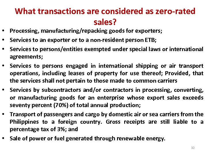 What transactions are considered as zero-rated sales? • Processing, manufacturing/repacking goods for exporters; •