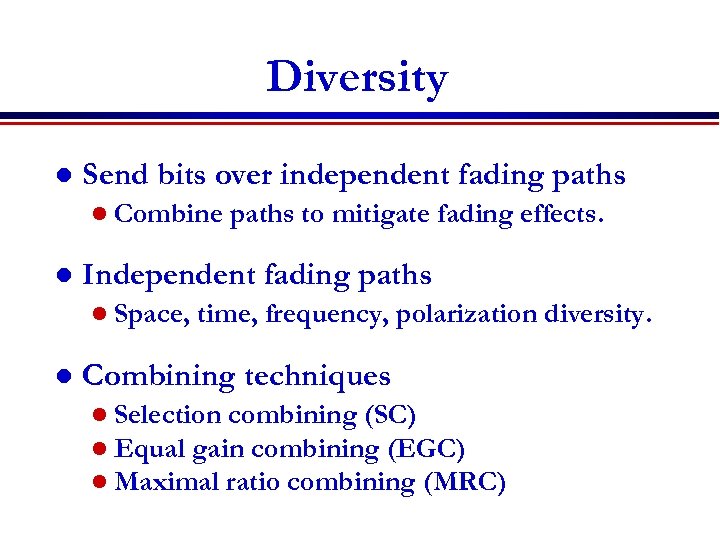 Diversity l Send bits over independent fading paths l Combine l Independent fading paths