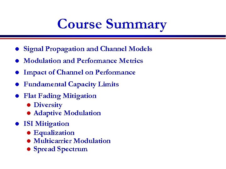 Course Summary l Signal Propagation and Channel Models l Modulation and Performance Metrics l