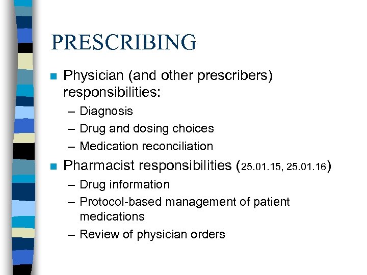 PRESCRIBING n Physician (and other prescribers) responsibilities: – Diagnosis – Drug and dosing choices