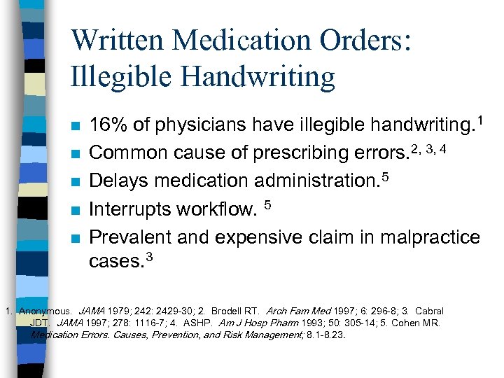 Written Medication Orders: Illegible Handwriting n n n 16% of physicians have illegible handwriting.