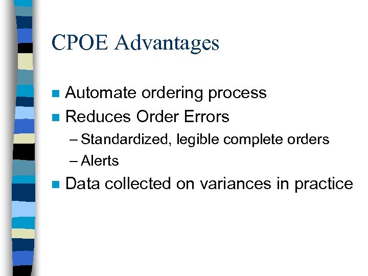 CPOE Advantages Automate ordering process n Reduces Order Errors n – Standardized, legible complete