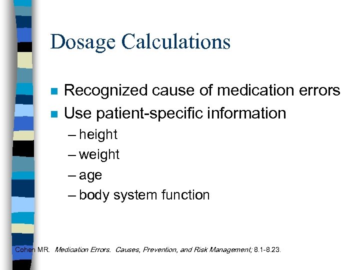 Dosage Calculations n n Recognized cause of medication errors Use patient-specific information – height