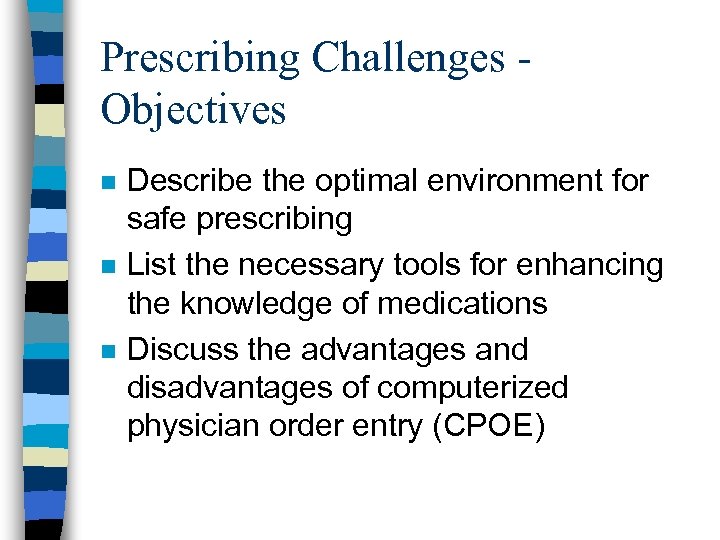 Prescribing Challenges Objectives n n n Describe the optimal environment for safe prescribing List