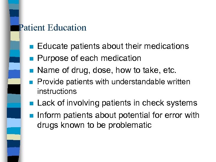 Patient Education n Educate patients about their medications Purpose of each medication Name of