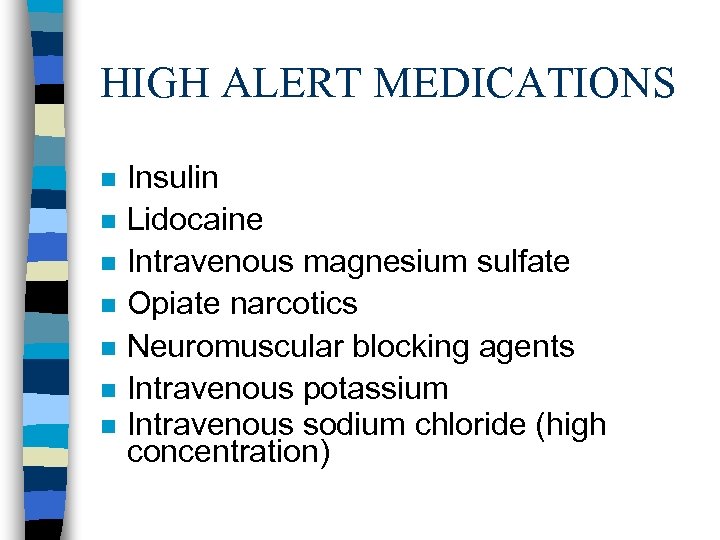 HIGH ALERT MEDICATIONS n n n n Insulin Lidocaine Intravenous magnesium sulfate Opiate narcotics