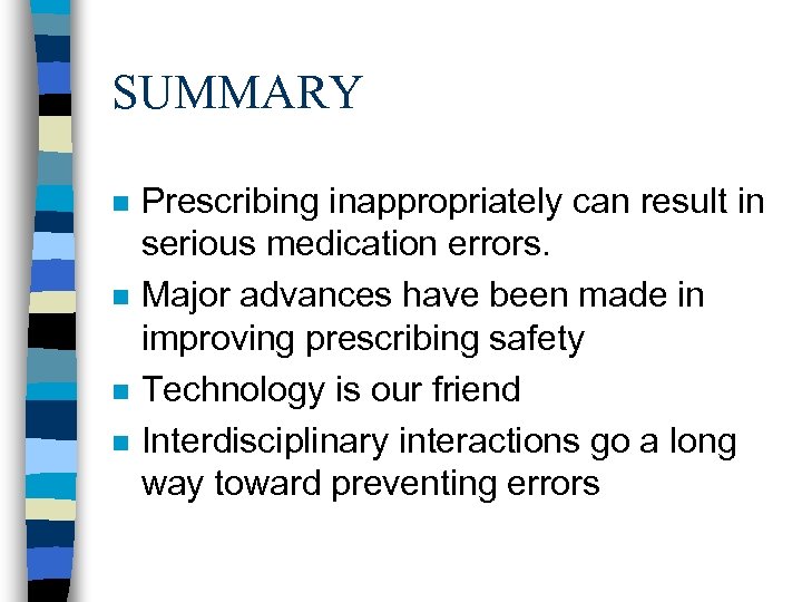 SUMMARY n n Prescribing inappropriately can result in serious medication errors. Major advances have