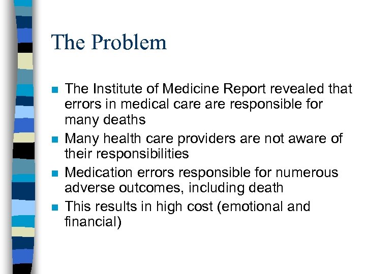 The Problem n n The Institute of Medicine Report revealed that errors in medical