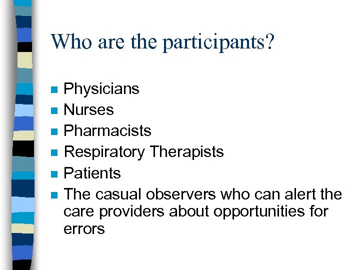 Who are the participants? n n n Physicians Nurses Pharmacists Respiratory Therapists Patients The