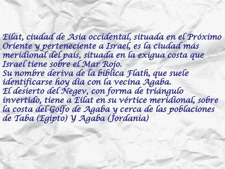 Eilat, ciudad de Asia occidental, situada en el Próximo Oriente y perteneciente a Israel,
