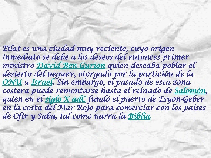 Eilat es una ciudad muy reciente, cuyo origen inmediato se debe a los deseos