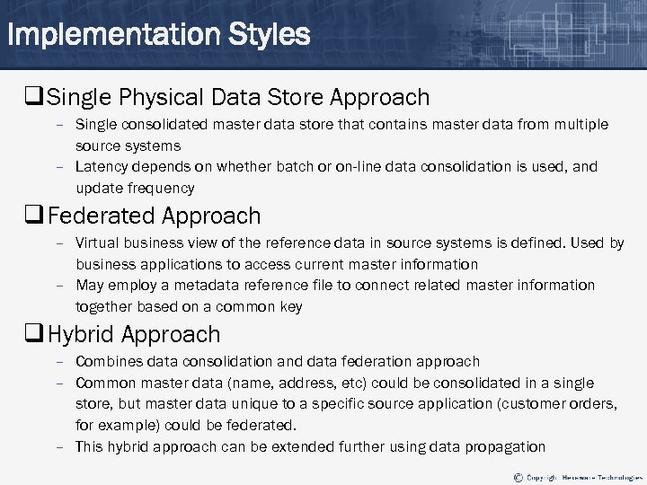 Implementation Styles q Single Physical Data Store Approach – Single consolidated master data store