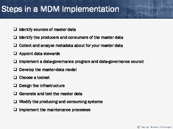 Steps in a MDM Implementation q Identify sources of master data q Identify the