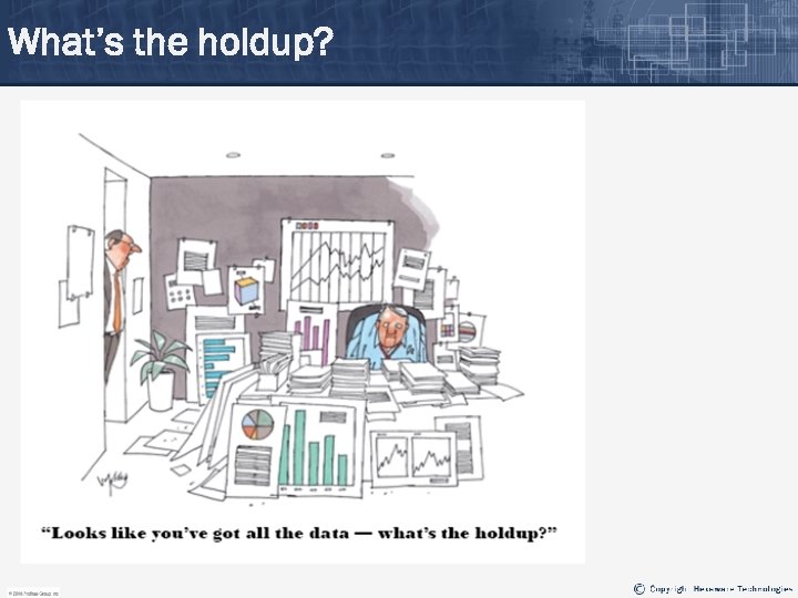 What’s the holdup? 