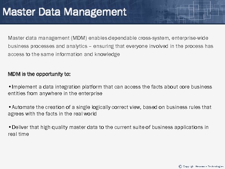 Master Data Management Master data management (MDM) enables dependable cross-system, enterprise-wide business processes and