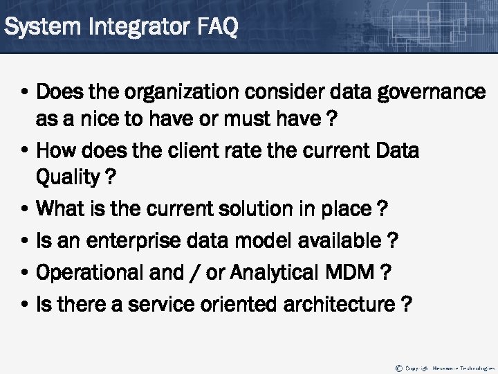System Integrator FAQ • Does the organization consider data governance as a nice to