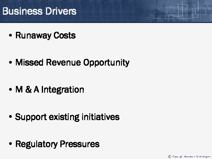 Business Drivers • Runaway Costs • Missed Revenue Opportunity • M & A Integration
