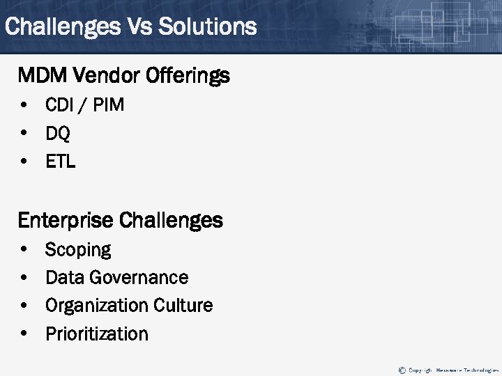Challenges Vs Solutions MDM Vendor Offerings • CDI / PIM • DQ • ETL