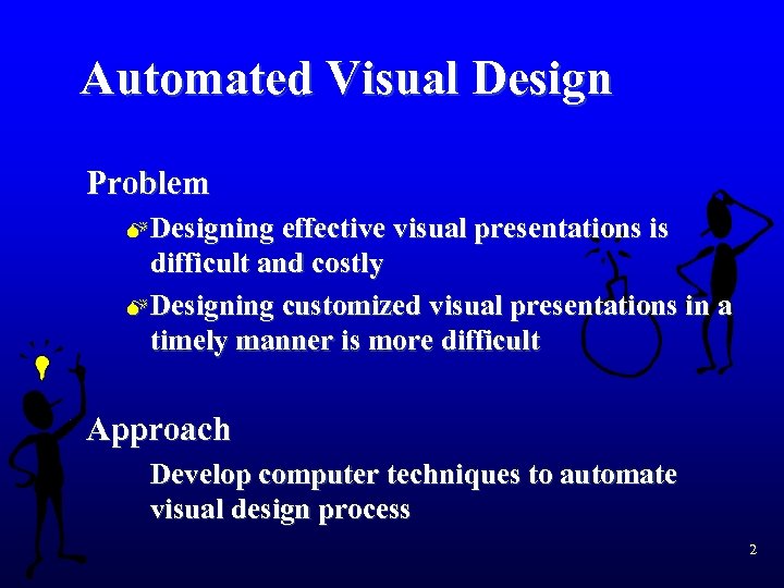 Automated Visual Design Problem M Designing effective visual presentations is difficult and costly M