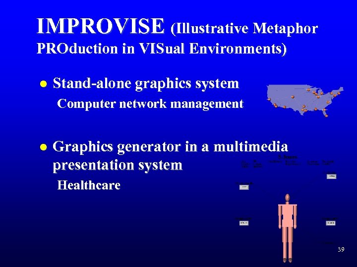 IMPROVISE (Illustrative Metaphor PROduction in VISual Environments) l Stand-alone graphics system Computer network management