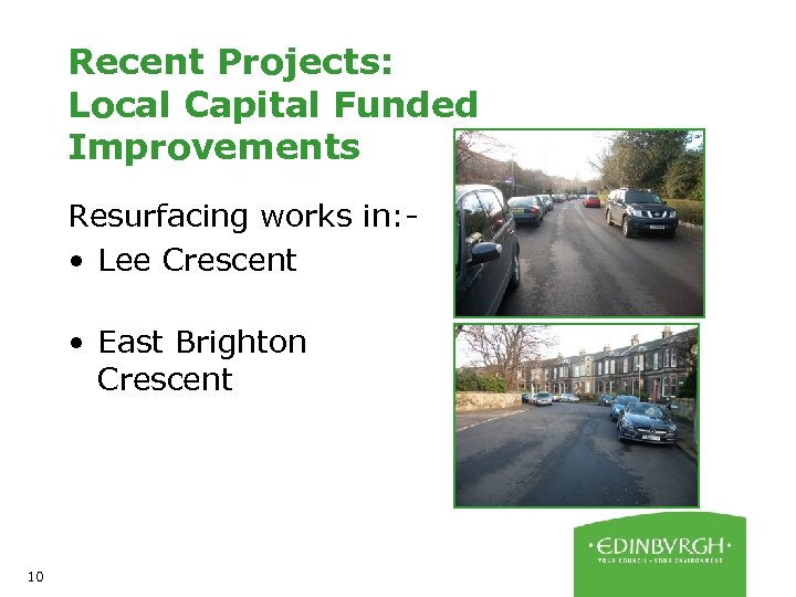 Recent Projects: Local Capital Funded Improvements Resurfacing works in: • Lee Crescent • East