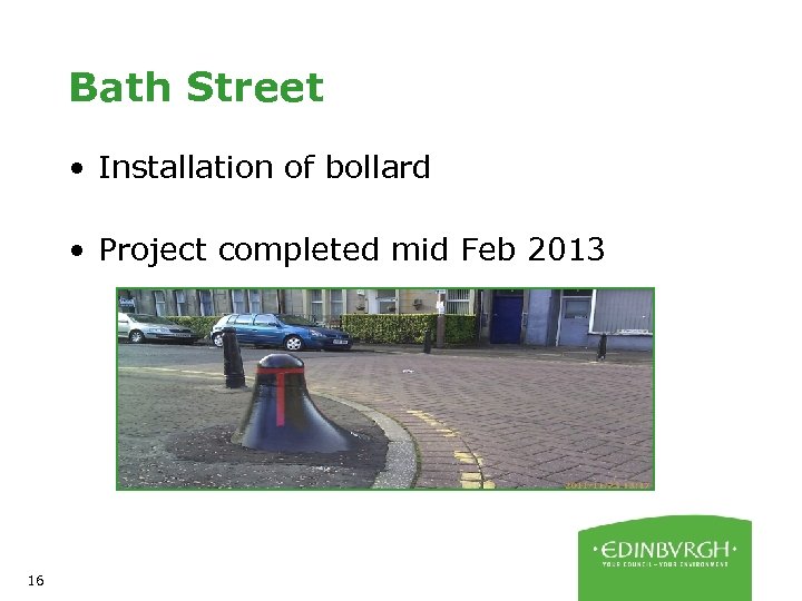 Bath Street • Installation of bollard • Project completed mid Feb 2013 16 
