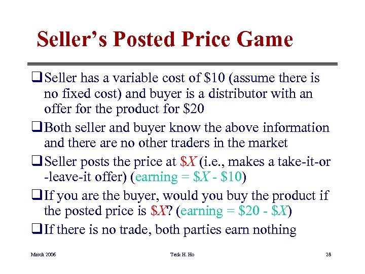 Seller’s Posted Price Game q Seller has a variable cost of $10 (assume there