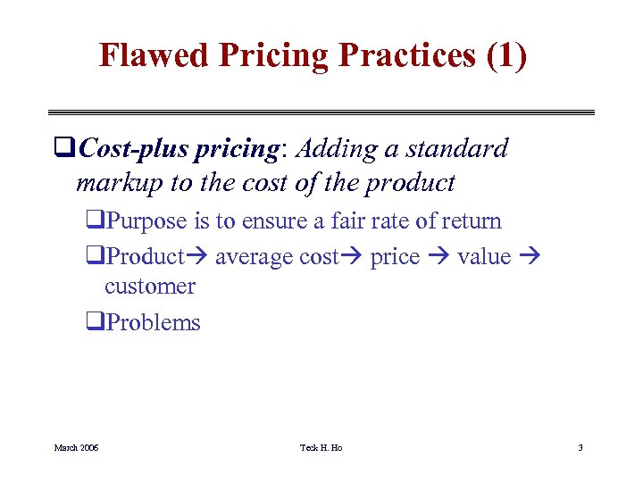 Flawed Pricing Practices (1) q. Cost-plus pricing: Adding a standard markup to the cost