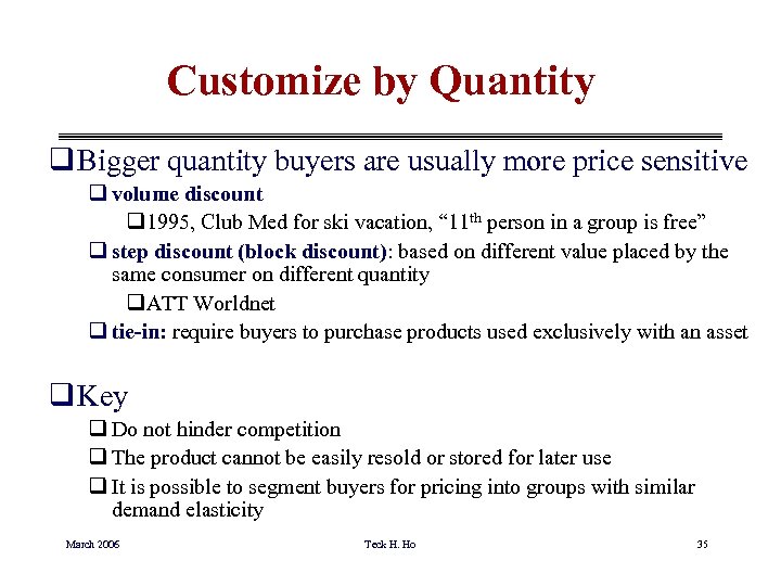 Customize by Quantity q Bigger quantity buyers are usually more price sensitive q volume