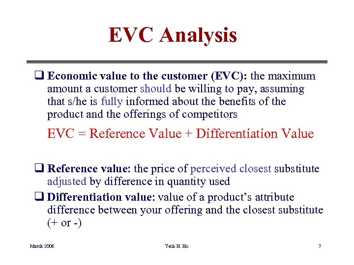 EVC Analysis q Economic value to the customer (EVC): the maximum amount a customer