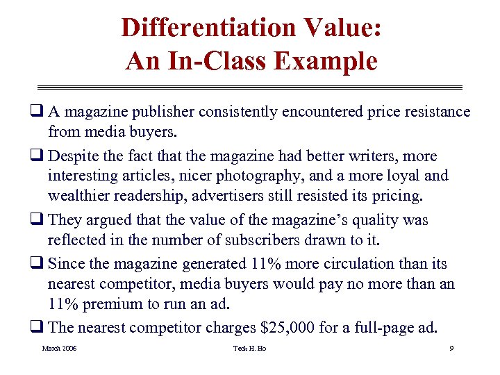 Differentiation Value: An In-Class Example q A magazine publisher consistently encountered price resistance from