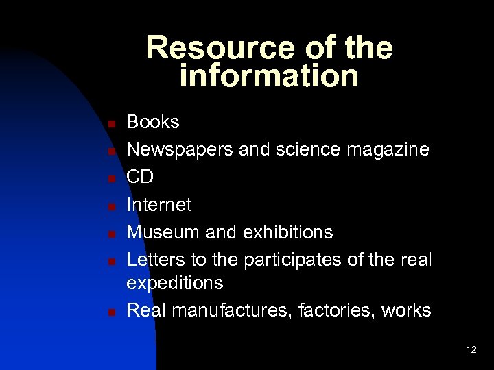 Resource of the information n n n Books Newspapers and science magazine CD Internet