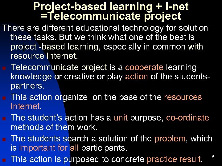 Project-based learning + I-net =Telecommunicate project There are different educational technology for solution these