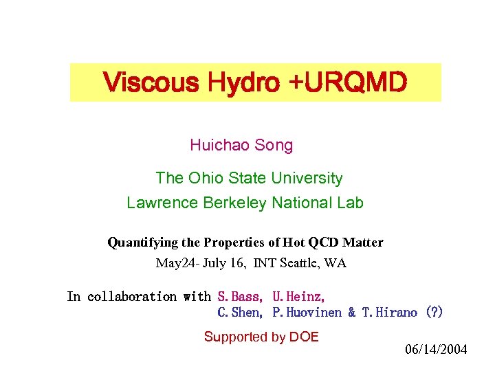 Viscous Hydro +URQMD Huichao Song The Ohio State University Lawrence Berkeley National Lab Quantifying