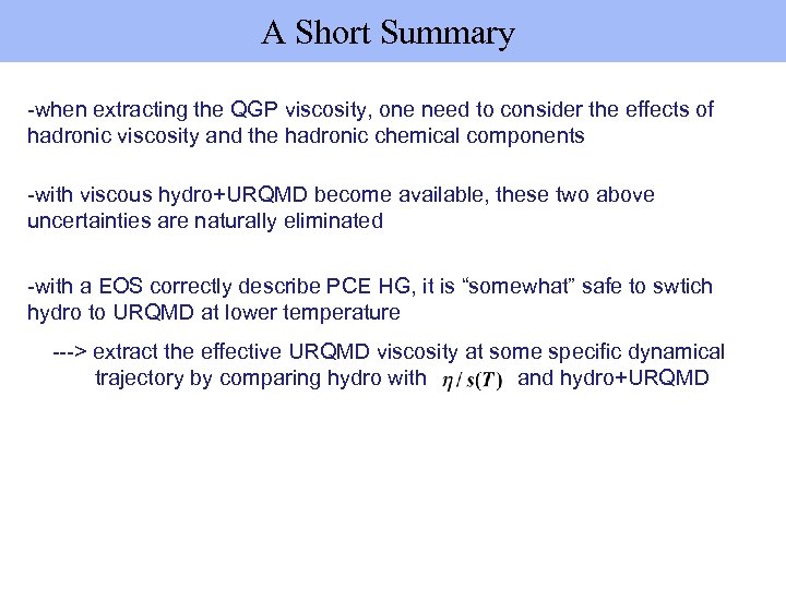 A Short Summary -when extracting the QGP viscosity, one need to consider the
