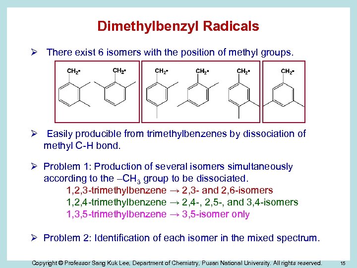 Dimethylbenzyl Radicals Ø There exist 6 isomers with the position of methyl groups. Ø