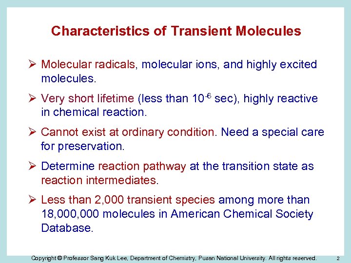 Characteristics of Transient Molecules Ø Molecular radicals, molecular ions, and highly excited molecules. Ø