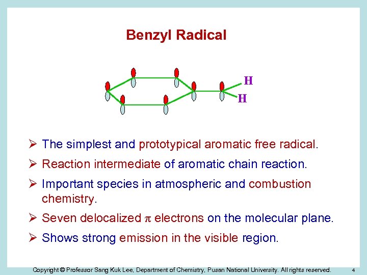 Benzyl Radical H H Ø The simplest and prototypical aromatic free radical. Ø Reaction