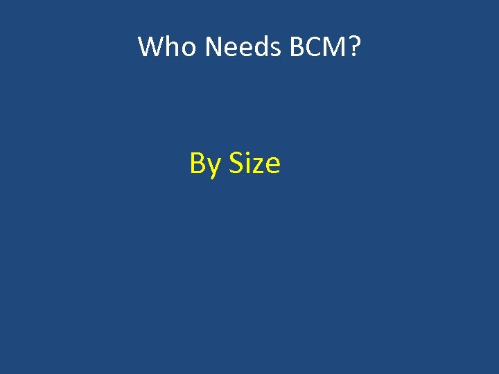 Who Needs BCM? By Size 