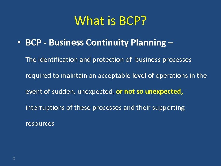 What is BCP? • BCP - Business Continuity Planning – The identification and protection