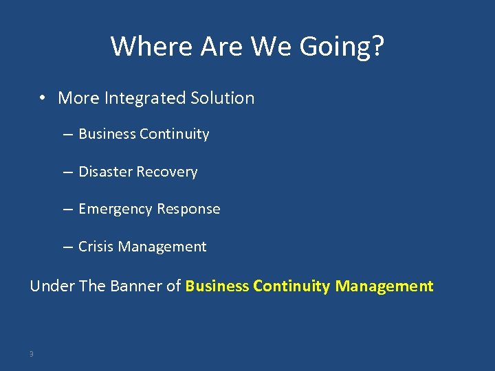 Where Are We Going? • More Integrated Solution – Business Continuity – Disaster Recovery