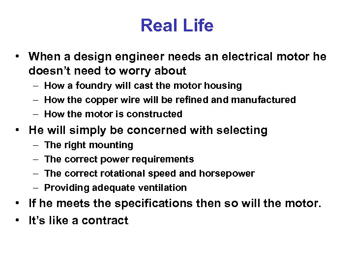 Real Life • When a design engineer needs an electrical motor he doesn’t need