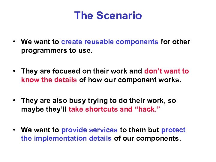 The Scenario • We want to create reusable components for other programmers to use.