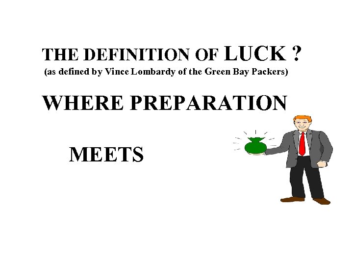 THE DEFINITION OF LUCK (as defined by Vince Lombardy of the Green Bay Packers)