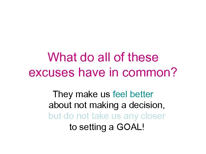 What do all of these excuses have in common? They make us feel better