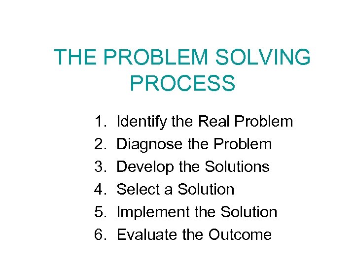 THE PROBLEM SOLVING PROCESS 1. 2. 3. 4. 5. 6. Identify the Real Problem