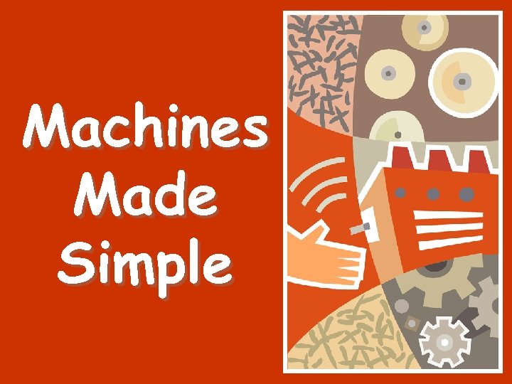 Machines Made Simple 