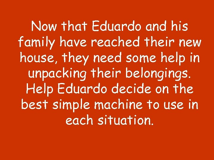 Now that Eduardo and his family have reached their new house, they need some