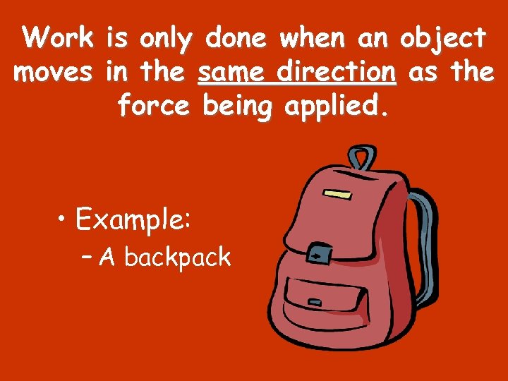 Work moves is only done when an object in the same direction as the