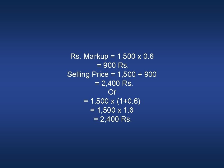 Rs. Markup = 1, 500 x 0. 6 = 900 Rs. Selling Price =